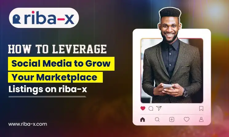 How to Leverage Social Media to Grow Your Marketplace Listings on Riba-X